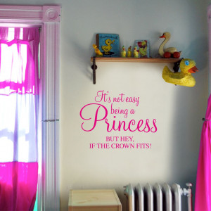 ... being a princess, but hey if the crown fits! - Children's Wall Quote