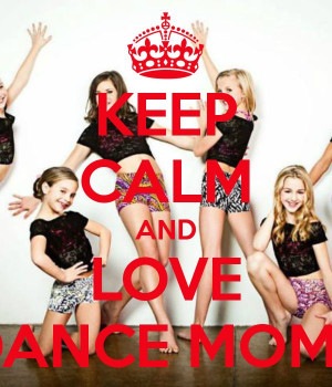 ... Quotes, Dance Mums, Keep Calm And Love Dance Moms, Watches Dance, Calm