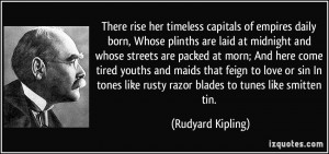 capitals of empires daily born, Whose plinths are laid at midnight ...