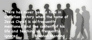 ... Brennan Manning who spoke, not only of amazing grace but also of
