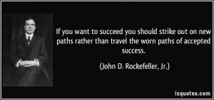 If you want to succeed you should strike out on new paths rather than ...