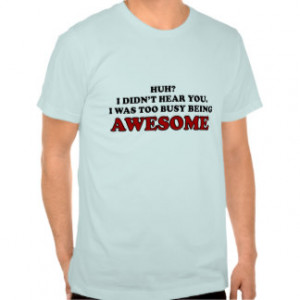 Was Too Busy Being Awesome Shirt