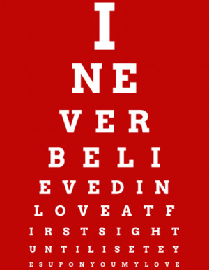eye chart I never believed in love at first sight until I set eyes ...