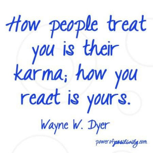 ... . It isn't my job to see that the karma bites them in the ass