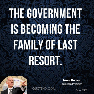 The government is becoming the family of last resort.