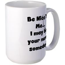 Nurse-Be Nice to Me Large Mug for