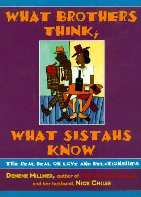 What Brothers Think, What Sistahs Know: The Real Deal on Love and ...