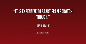 quote David Leslie it is expensive to start from scratch 195957 png