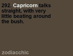 ... Straight, With Very Little Beating Around The Bush. #Capricorn #quote