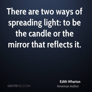 ... Light to Be the Candle or the Mirror That Reflects It Edith Wharton