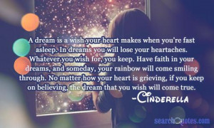 ... keep on believing, the dream that you wish will come true. -Cinderella