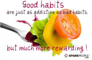 ... Quote - Good habits are just as addictive as bad habits