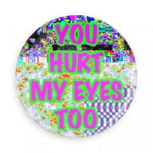 you hurt my eyes too random funny sayings goofy silly novelty campy ...