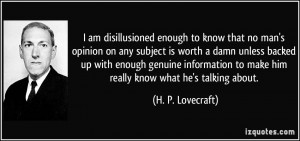 am disillusioned enough to know that no man's opinion on any subject ...
