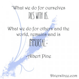 ... we do for others and the world, remains and is immortal.