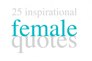 25 Inspirational Quotes for Female Entrepreneurs