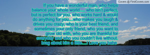 If you have a wonderful man, who helps balance your whole world ...