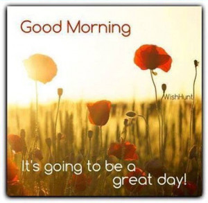 Good Morning It's Going To Be A Great Day Pictures, Photos, and Images ...