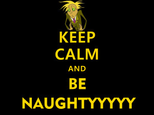 Keep Calm And Be Naughty by PokemonGhostGirl18