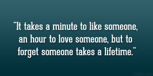 ... someone, an hour to love someone, but to forget someone takes a