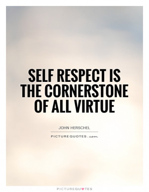 Self Respect Quotes Virtue Quotes John Herschel Quotes