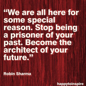 ... reason stop being a prisoner of your past become the architect of your