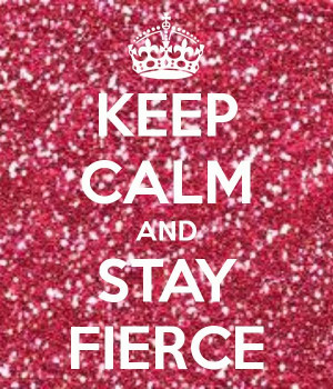 Stay Fierce :)
