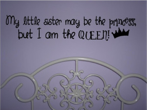 My little sister may be the princess, but I am the Queen... vinyl ...