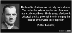 The benefits of science are not only material ones. The truths that ...