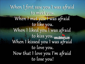 when i first saw you i was afraid to meet you when i met you i was ...