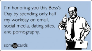 Honoring You This Boss’s Day By Spending Only Half My Workday ...