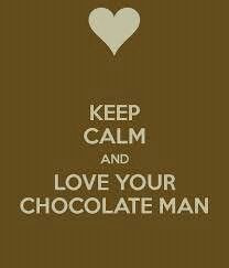 Keep calm & love your chocolate man More