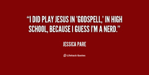did play Jesus in 'Godspell,' in high school, because I guess I'm a ...