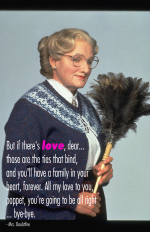 ... poppet, you’re going to be all right… bye-bye. – Mrs. Doubtfire