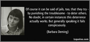 be said of jails, too, that they try - by punishing the troublesome ...