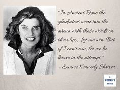 Quote by Eunice Kennedy Shriver on the power of being brave in the ...