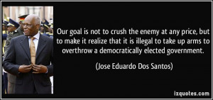 Our goal is not to crush the enemy at any price, but to make it ...