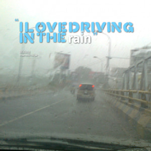 Quotes Picture: i love driving in the rain