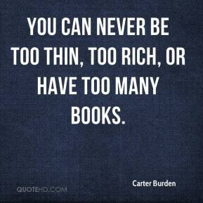 You can never be too thin, too rich, or have too many books.