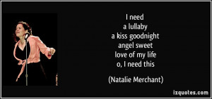 need a lullaby a kiss goodnight angel sweet love of my life o, I ...