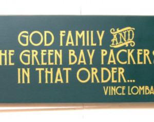 God Family and the Green Bay Packers in that order Vince Lombardi wood ...