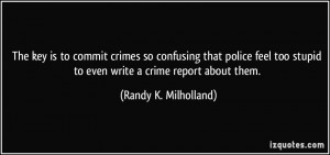 The key is to commit crimes so confusing that police feel too stupid ...