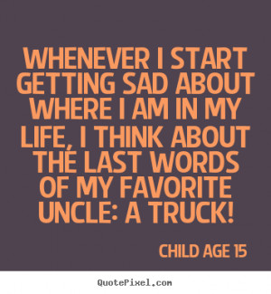 of my favorite uncle a truck child age 15 more life quotes love quotes ...