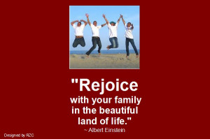Albert Einstein Quote - Rejoice with your family in the beautiful land ...