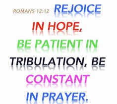Rejoice. - Romans 12:12, 