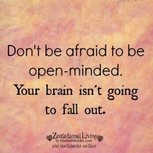 Don't be afraid to be open-minded