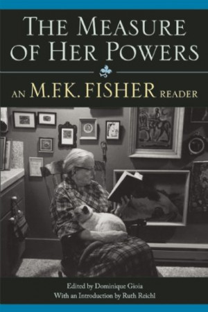 ... measure of her powers an m f k fisher reader by m f k fisher buy now