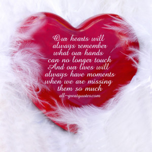 Our hearts will always remember what our hands can no longer touch ...