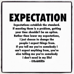Rob Hill Sr Quote: Expectations establish the standard. If meeting ...