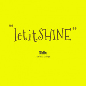 Quotes About: shine